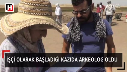 İşçi olarak başladığı kazıda arkeolog oldu