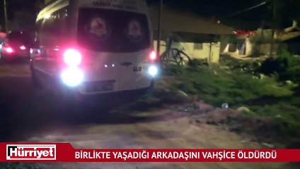 Korkunç olay! Arkadaşını vahşice öldürdü