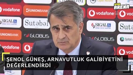 Şenol Güneş, Arnavutluk galibiyetini değerlendirdi
