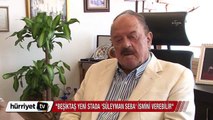 Cavcav: Beşiktaş yeni stada 'Süleyman Seba' ismini verebilir