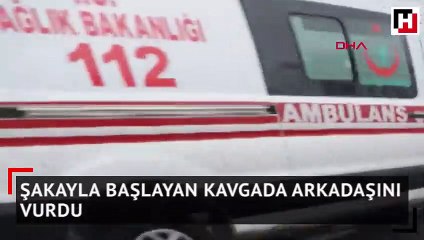 Şakayla başlayan kavgada arkadaşını vurdu