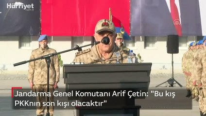 Jandarma Genel Komutanı Arif Çetin: Bu kış PKKnın son kışı olacaktır
