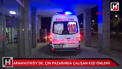Arnavutköy'de, Çin pazarında çalışan kişi önlemi