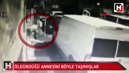 Öldürdüğü annesini böyle taşımışlar