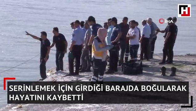 Serinlemek için girdiği barajda boğularak hayatını kaybetti