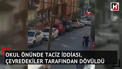 Okul önünde taciz iddiası çevredekiler tarafından dövüldü