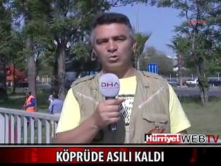 KÖPRÜDE ASILI KALDI