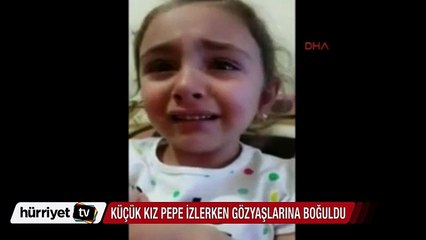 Pepe izleyen küçük kız gözyaşlarına boğuldu