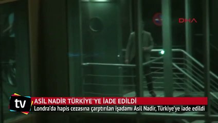 Asil Nadir Türkiye'ye iade edildi