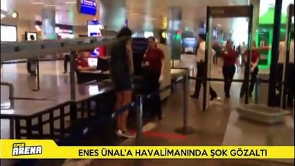 Milli futbolcu Enes Ünal’a havalimanında şok gözaltı