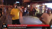 Taksim Meydanı'nda asker havaya ateş açtı