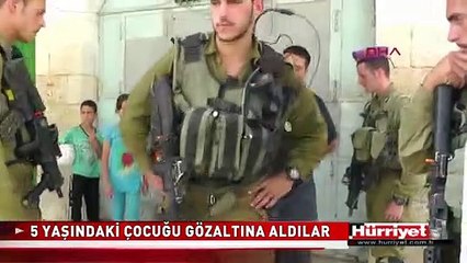 İSRAİL ASKERLERİ 5 YAŞINDAKİ ÇOCUĞU GÖZALTINA ALDI