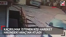 Kaçırılmak istenen kişi hareket halindeki araçtan atladı