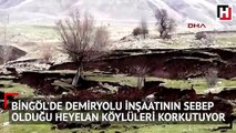 Bingöl'de demiryolu inşaatının sebep olduğu heyelan köylüleri korkutuyor