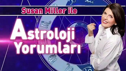 SUSAN MILLER İLE ASTROLOJİ YORUMLARI