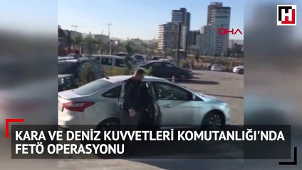 Kara ve Deniz Kuvvetleri Komutanlığı'nda FETÖ operasyonu