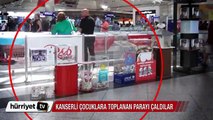 Atatürk Havalimanı'nda kanserli çocuklar için toplanan yardım parasını çaldılar