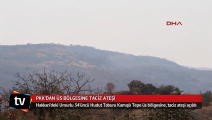 Şemdinli’de PKK’dan üs bölgesine taciz ateşi