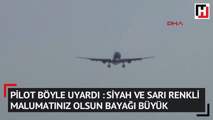 Pilot böyle uyardı: 'Siyah ve sarı renkli, bayağı büyük...'