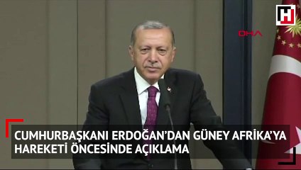 Cumhurbaşkanı Erdoğan’dan Güney Afrika’ya hareketi öncesinde açıklama