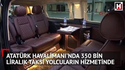 Atatürk Havalimanı'nda 350 bin liralık taksi yolcuların hizmetinde