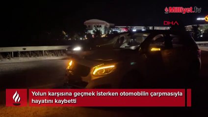 Yolun karşısına geçmek isterken otomobilin çarpmasıyla hayatını kaybetti