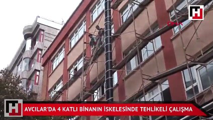 Avcılar'da 4 katlı binanın iskelesinde tehlikeli çalışma