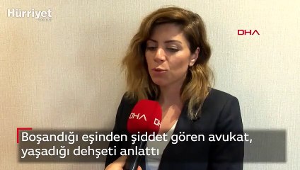 Boşandığı eşinden şiddet gören avukat, yaşadığı dehşeti anlattı