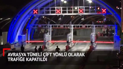 Avrasya Tüneli çift yönlü olarak trafiğe kapatıldı