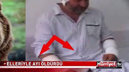 KENDİSİNE SALDIRAN AYIYI ELLERİYLE ÖLDÜRDÜ