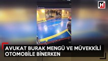 Burak Mengü, kaçırıldığını iddia ettiği gün müvekkilinin aracına bindiği görüldü