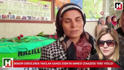 Benzin dökülerek yakılan Gamze Esen'in annesi daha fazla dayanamadı