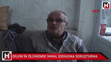 Dilvin'in ölümünde ihmal iddiasına soruşturma
