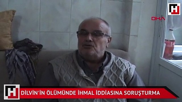 Dilvin'in ölümünde ihmal iddiasına soruşturma