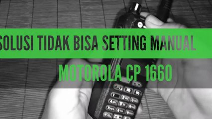Solusi Tidak Bisa Setting Manual HT Motorola CP 1660 - Mahendyukkie