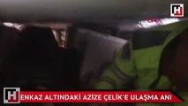 Enkaz altındaki Azize Çelik'e ulaşma anı