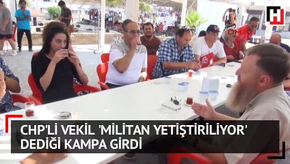 CHP’li vekil, ’Militan yetiştiriliyor’ dediği kampa girdi, müdürle tartıştı...