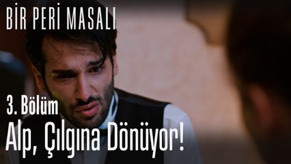 Alp çılgına dönüyor! - Bir Peri Masalı 3. Bölüm