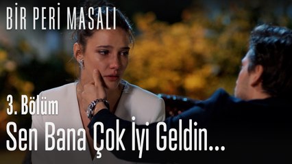 Sen bana çok iyi geldin... - Bir Peri Masalı 3. Bölüm