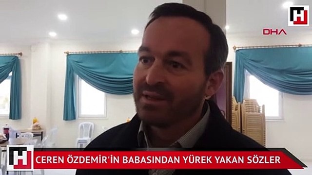 Ceren Özdemir'in babasından yürek yakan sözler