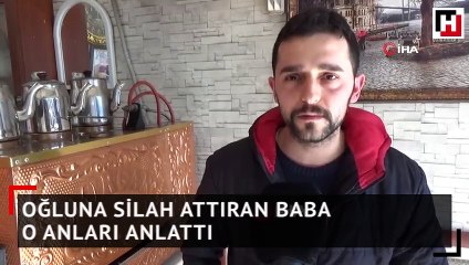 Oğluna silah attıran baba o anları anlattı
