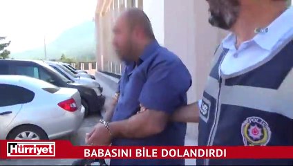 Babasını bile dolandırdı! Tam 1 milyon TL...