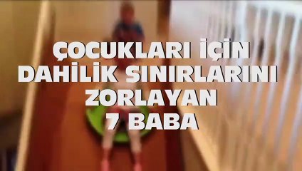 Çocukları için dahilik sınırlarını zorlayan 7 baba