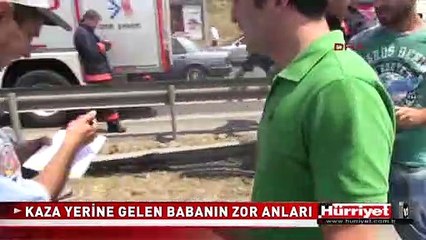 KAZA YERİNE GELEN BABANIN ZOR ANLARI