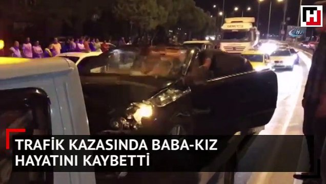 Trafik kazasında baba-kız hayatını kaybetti