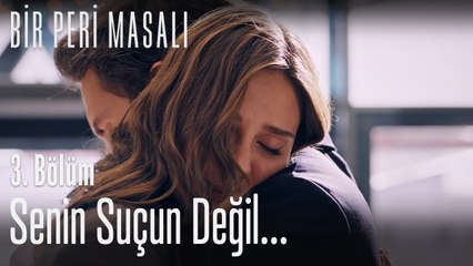 Senin suçun değil...  - Bir Peri Masalı 3. Bölüm