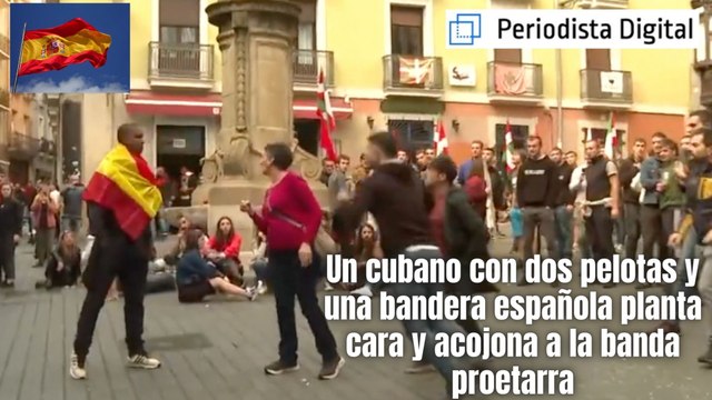 Un cubano con dos pelotas y una bandera española planta cara y acojona a toda la banda proetarra