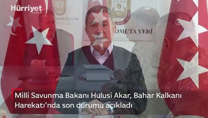 Son dakika: Bakan Hulusi Akar, Bahar Kalkanı Harekatı'nda son durumu açıkladı