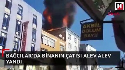 Bağcılar'da binanın çatısı alev alev yandı