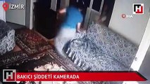 İzmir’de bakıcı şiddeti kamerada